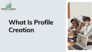 What Is Profile Creation