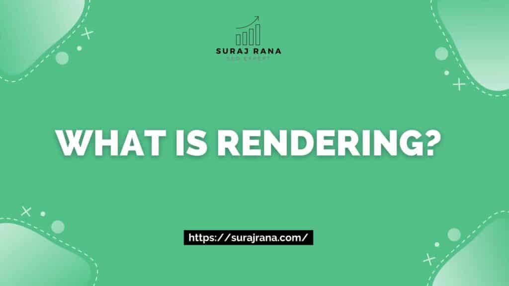 What is Rendering