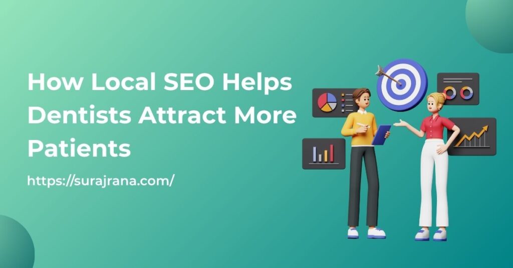 How Local SEO Helps Dentists Attract More Patients