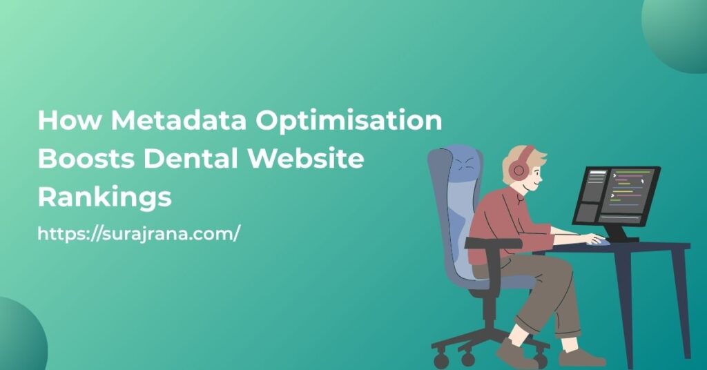 How Metadata Optimisation Boosts Dental Website Rankings