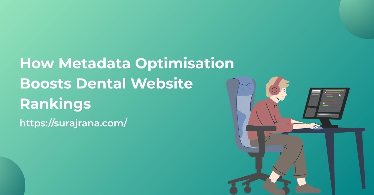 How Metadata Optimisation Boosts Dental Website Rankings