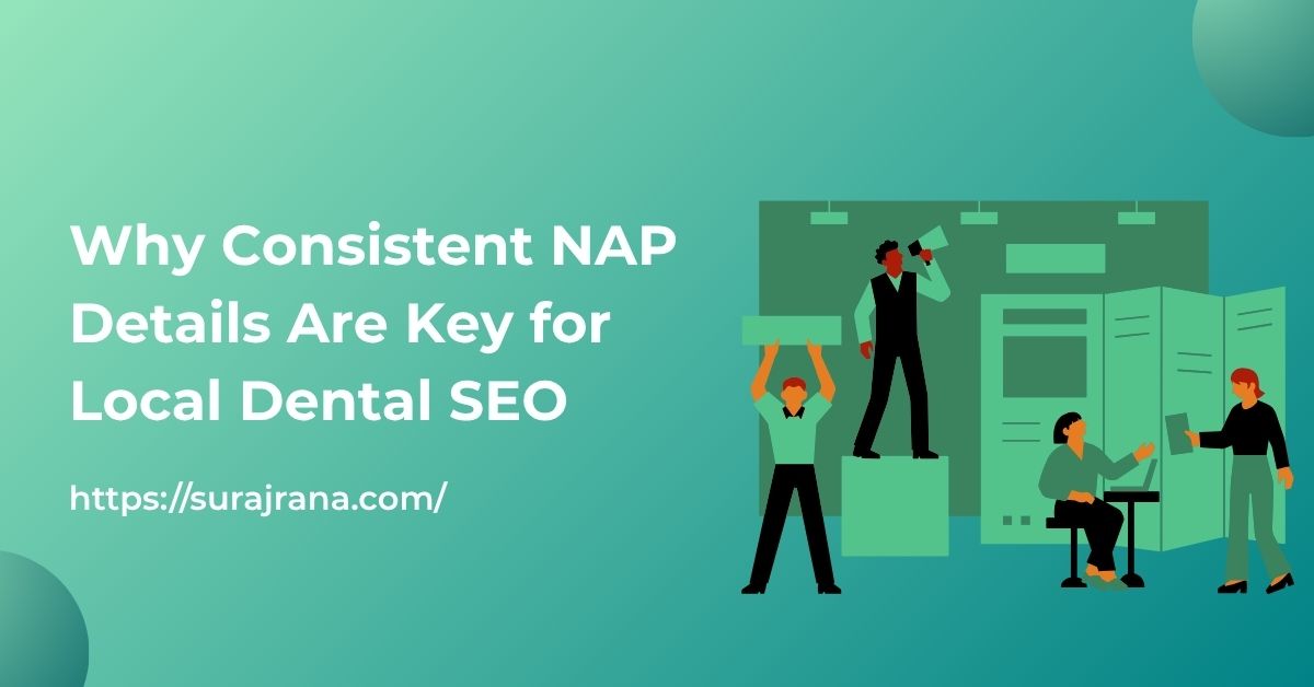 Why Consistent NAP Details Are Key for Local Dental SEO