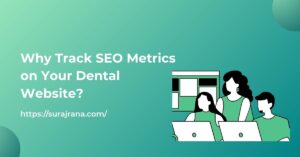 Why Track SEO Metrics on Your Dental Website?