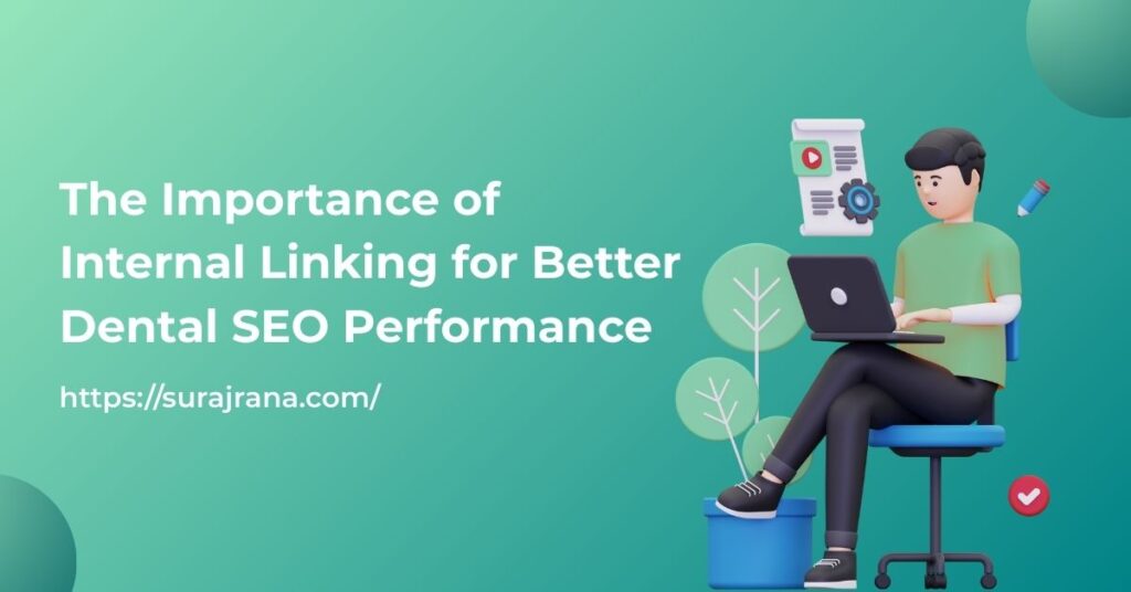 The Importance of Internal Linking for Better Dental SEO Performance
