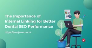 The Importance of Internal Linking for Better Dental SEO Performance