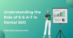 Understanding the Role of E-E-A-T in Dental SEO