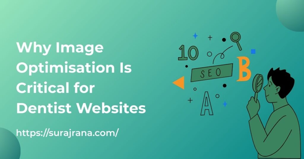 Why Image Optimisation Is Critical for Dentist Websites